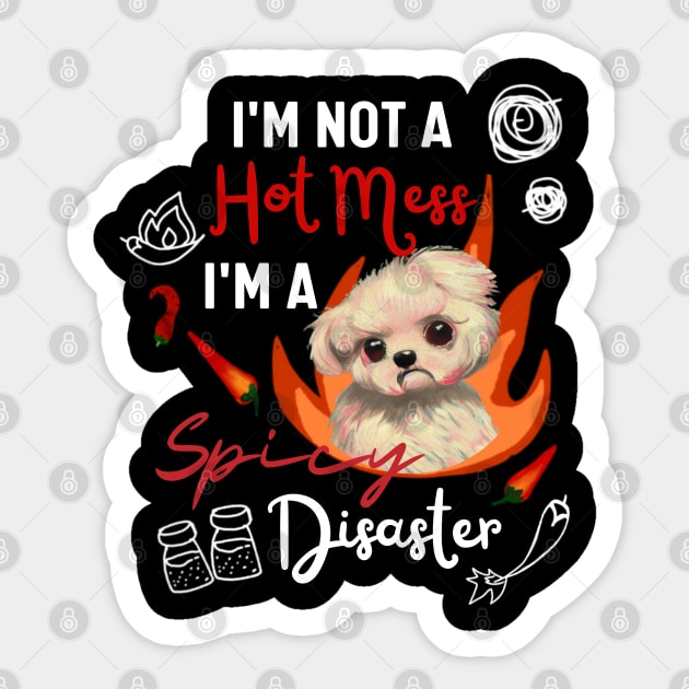 Funny Maltipoo Quote Crusty White Dog Maltese I Am Not A Hot Mess I Am A Spicy Disaster Sticker by Mochabonk